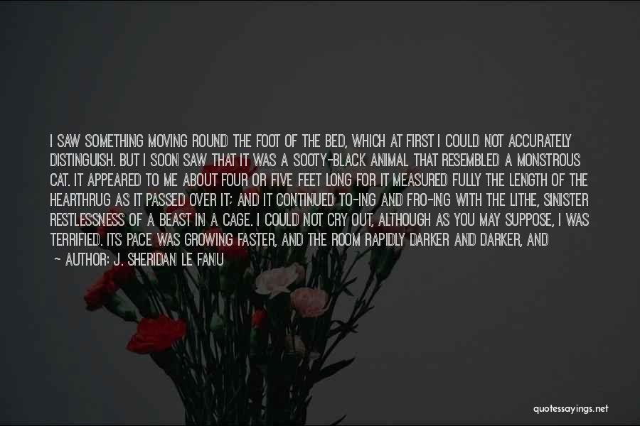 J. Sheridan Le Fanu Quotes: I Saw Something Moving Round The Foot Of The Bed, Which At First I Could Not Accurately Distinguish. But I