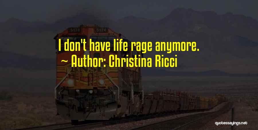 Christina Ricci Quotes: I Don't Have Life Rage Anymore.