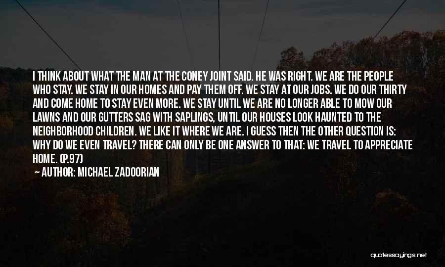 Michael Zadoorian Quotes: I Think About What The Man At The Coney Joint Said. He Was Right. We Are The People Who Stay.