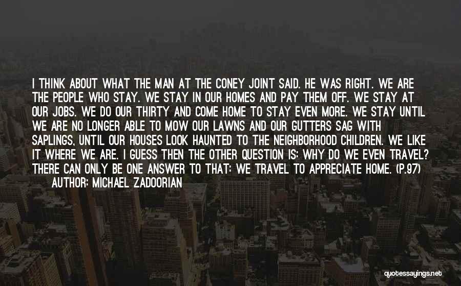 Michael Zadoorian Quotes: I Think About What The Man At The Coney Joint Said. He Was Right. We Are The People Who Stay.