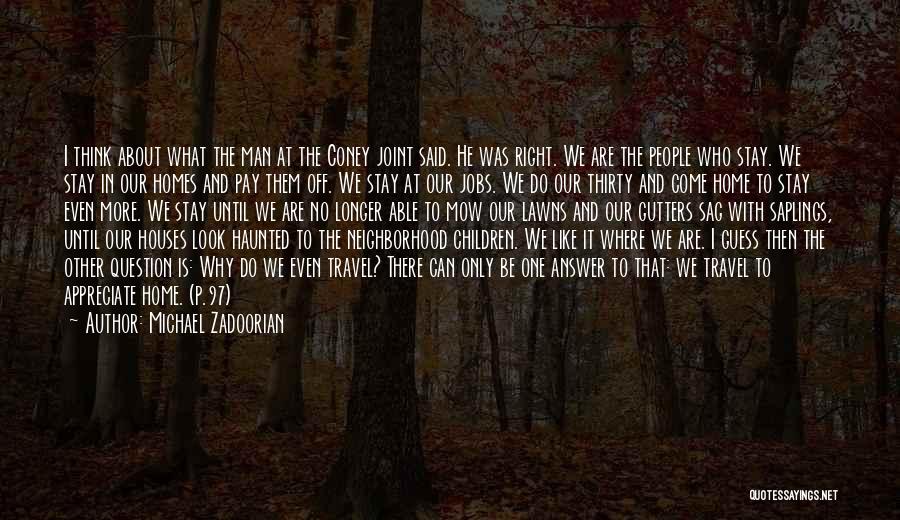 Michael Zadoorian Quotes: I Think About What The Man At The Coney Joint Said. He Was Right. We Are The People Who Stay.