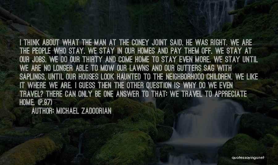 Michael Zadoorian Quotes: I Think About What The Man At The Coney Joint Said. He Was Right. We Are The People Who Stay.