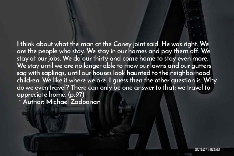 Michael Zadoorian Quotes: I Think About What The Man At The Coney Joint Said. He Was Right. We Are The People Who Stay.