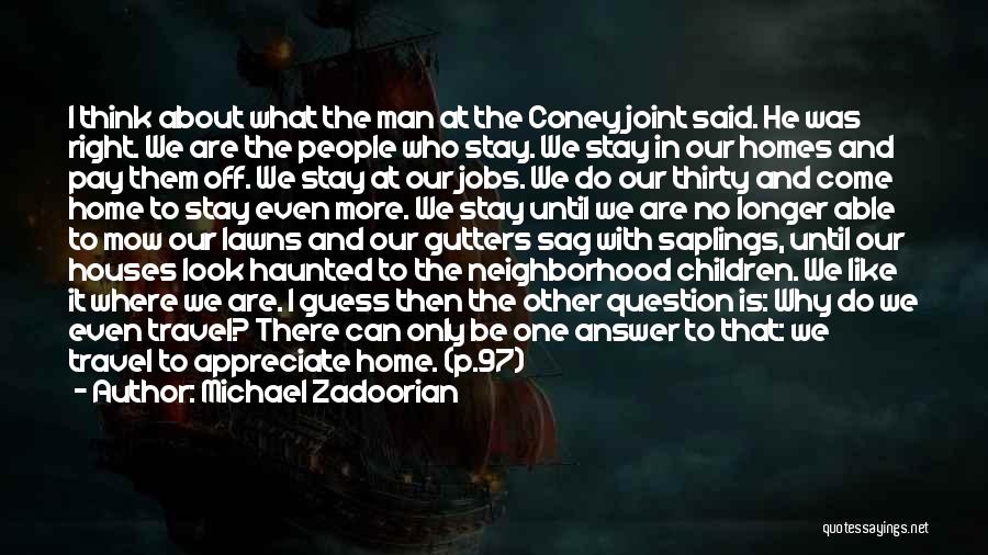 Michael Zadoorian Quotes: I Think About What The Man At The Coney Joint Said. He Was Right. We Are The People Who Stay.