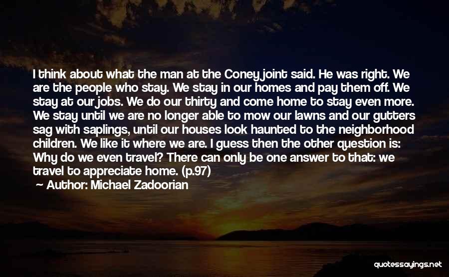 Michael Zadoorian Quotes: I Think About What The Man At The Coney Joint Said. He Was Right. We Are The People Who Stay.