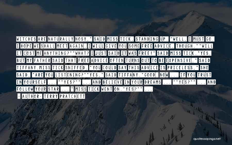 Terry Pratchett Quotes: Witches Are Naturally Nosy, Said Miss Tick, Standing Up. Well, I Must Go. I Hope We Shall Meet Again. I