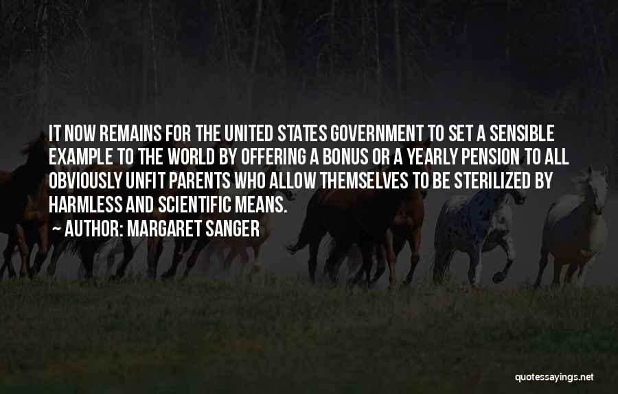 Margaret Sanger Quotes: It Now Remains For The United States Government To Set A Sensible Example To The World By Offering A Bonus