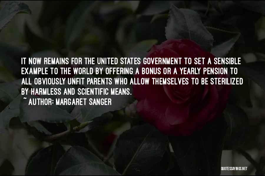 Margaret Sanger Quotes: It Now Remains For The United States Government To Set A Sensible Example To The World By Offering A Bonus