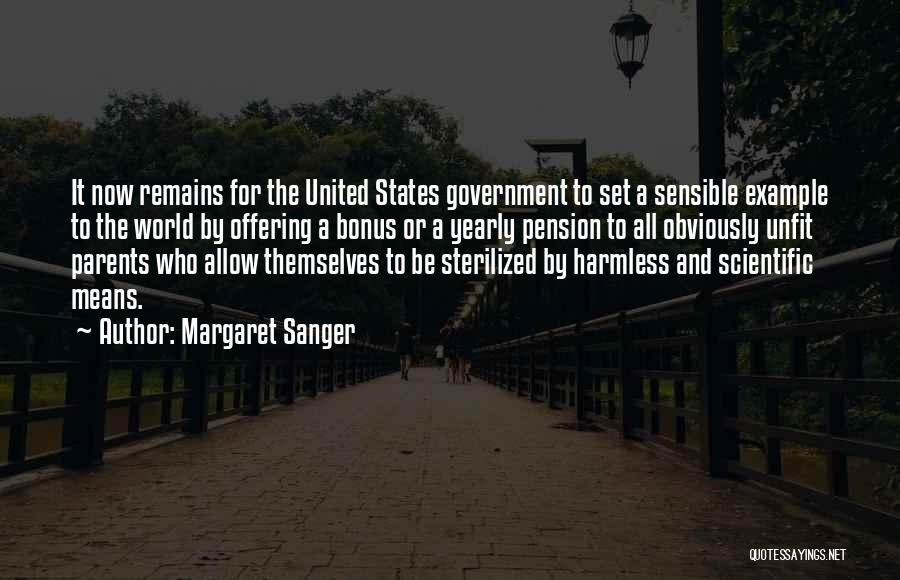 Margaret Sanger Quotes: It Now Remains For The United States Government To Set A Sensible Example To The World By Offering A Bonus