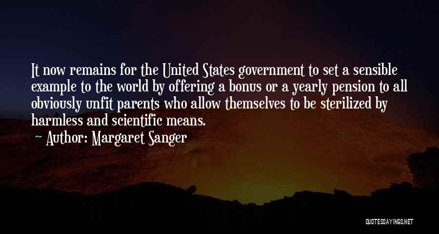 Margaret Sanger Quotes: It Now Remains For The United States Government To Set A Sensible Example To The World By Offering A Bonus