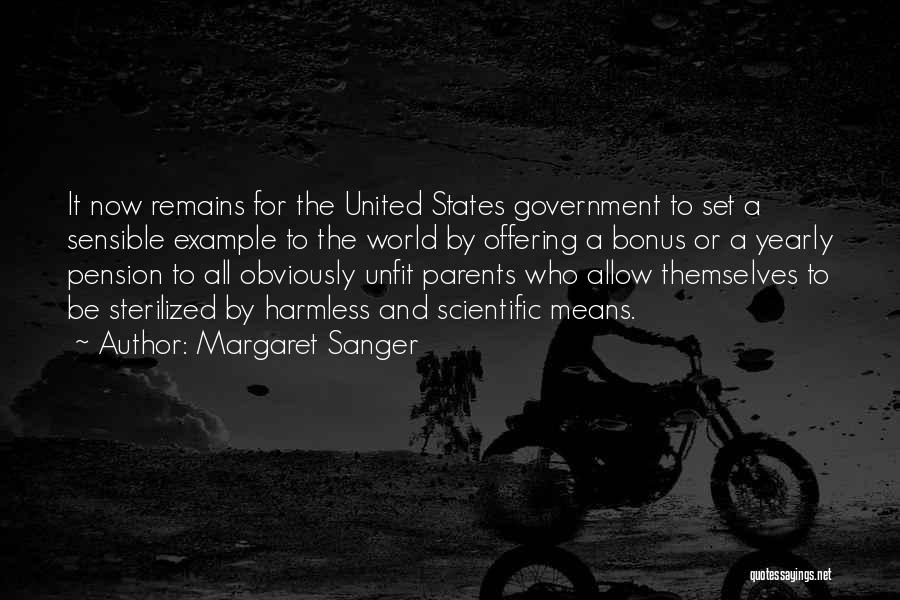 Margaret Sanger Quotes: It Now Remains For The United States Government To Set A Sensible Example To The World By Offering A Bonus