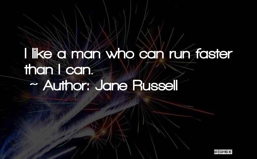 Jane Russell Quotes: I Like A Man Who Can Run Faster Than I Can.