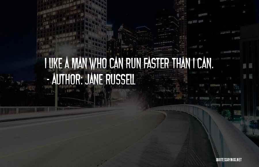 Jane Russell Quotes: I Like A Man Who Can Run Faster Than I Can.
