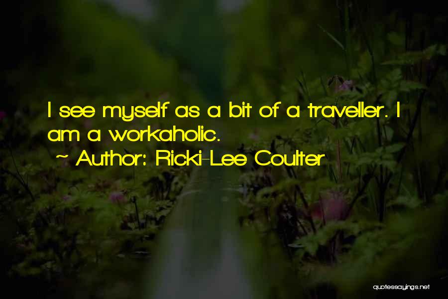 Ricki-Lee Coulter Quotes: I See Myself As A Bit Of A Traveller. I Am A Workaholic.