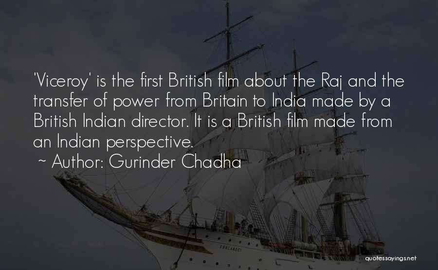 Gurinder Chadha Quotes: 'viceroy' Is The First British Film About The Raj And The Transfer Of Power From Britain To India Made By