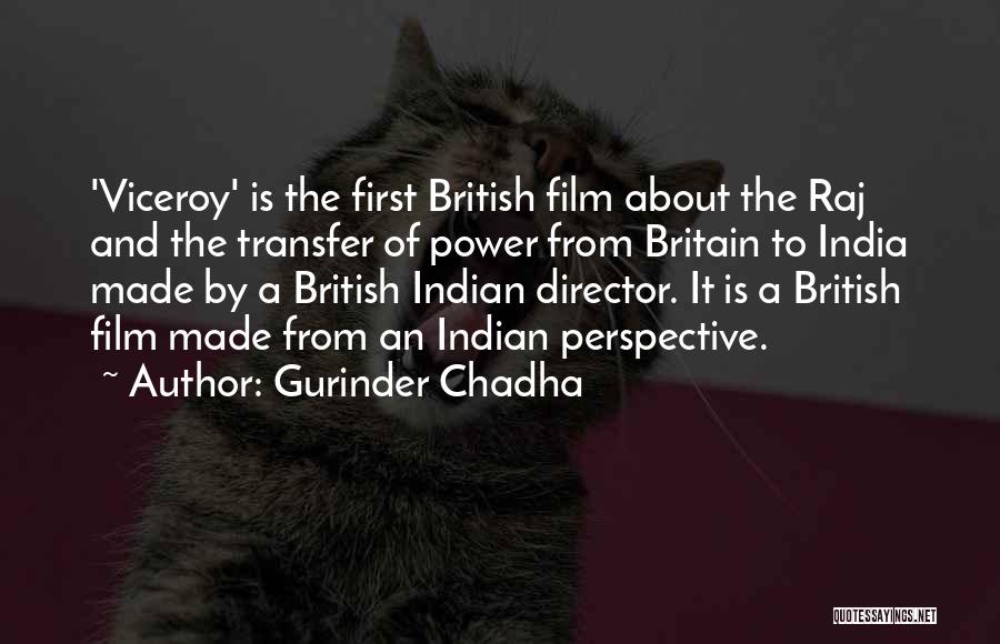 Gurinder Chadha Quotes: 'viceroy' Is The First British Film About The Raj And The Transfer Of Power From Britain To India Made By