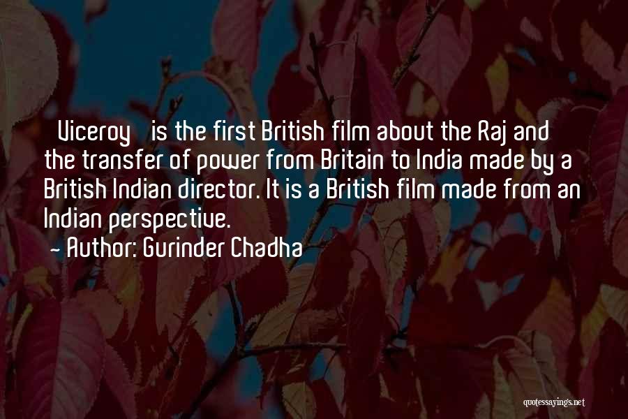 Gurinder Chadha Quotes: 'viceroy' Is The First British Film About The Raj And The Transfer Of Power From Britain To India Made By
