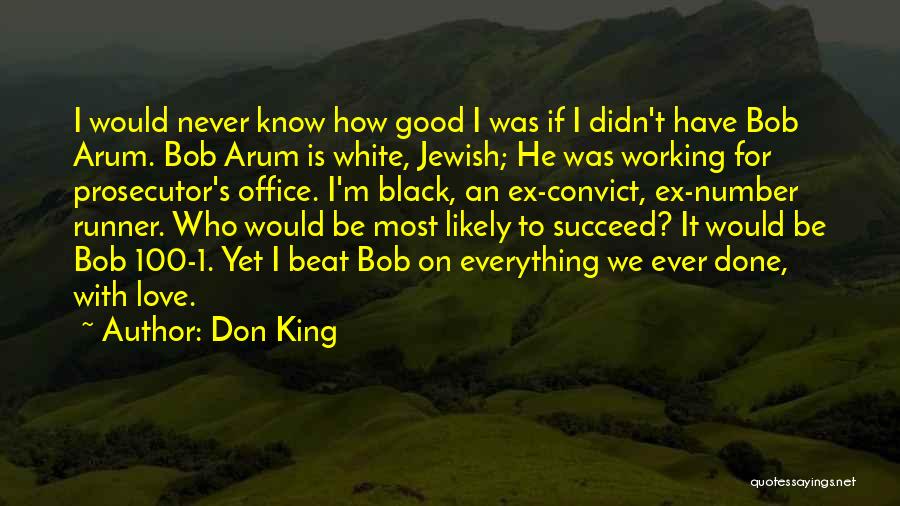 Don King Quotes: I Would Never Know How Good I Was If I Didn't Have Bob Arum. Bob Arum Is White, Jewish; He