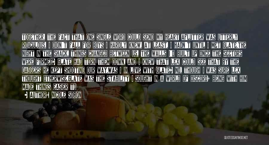 Nicole Sobon Quotes: Together. The Fact That One Single Word Could Send My Heart Aflutter Was Utterly Ridiculous. I Didn't Fall For Boys