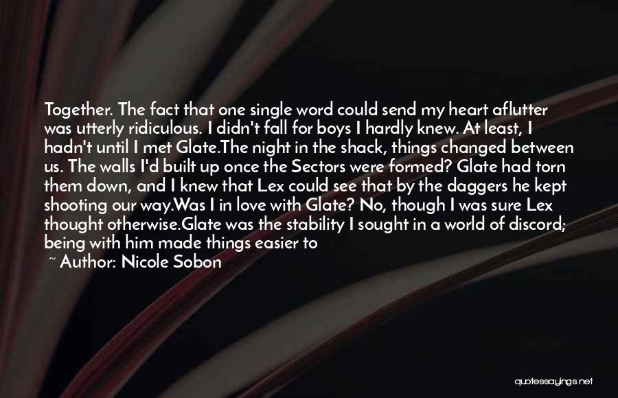 Nicole Sobon Quotes: Together. The Fact That One Single Word Could Send My Heart Aflutter Was Utterly Ridiculous. I Didn't Fall For Boys