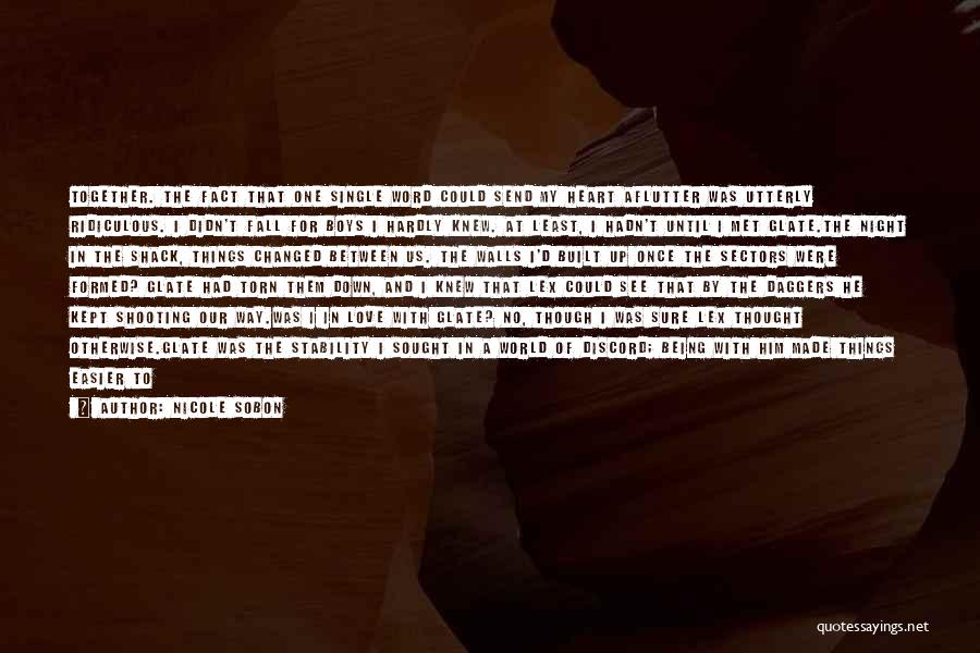 Nicole Sobon Quotes: Together. The Fact That One Single Word Could Send My Heart Aflutter Was Utterly Ridiculous. I Didn't Fall For Boys