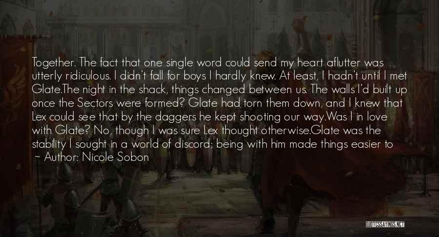 Nicole Sobon Quotes: Together. The Fact That One Single Word Could Send My Heart Aflutter Was Utterly Ridiculous. I Didn't Fall For Boys