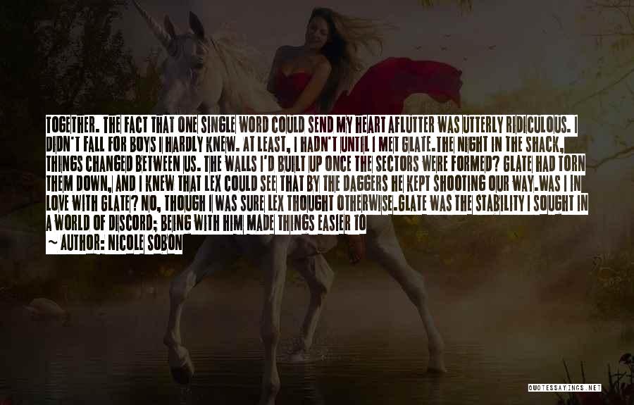 Nicole Sobon Quotes: Together. The Fact That One Single Word Could Send My Heart Aflutter Was Utterly Ridiculous. I Didn't Fall For Boys