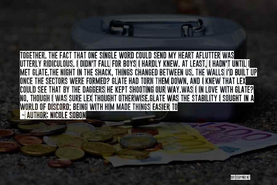 Nicole Sobon Quotes: Together. The Fact That One Single Word Could Send My Heart Aflutter Was Utterly Ridiculous. I Didn't Fall For Boys