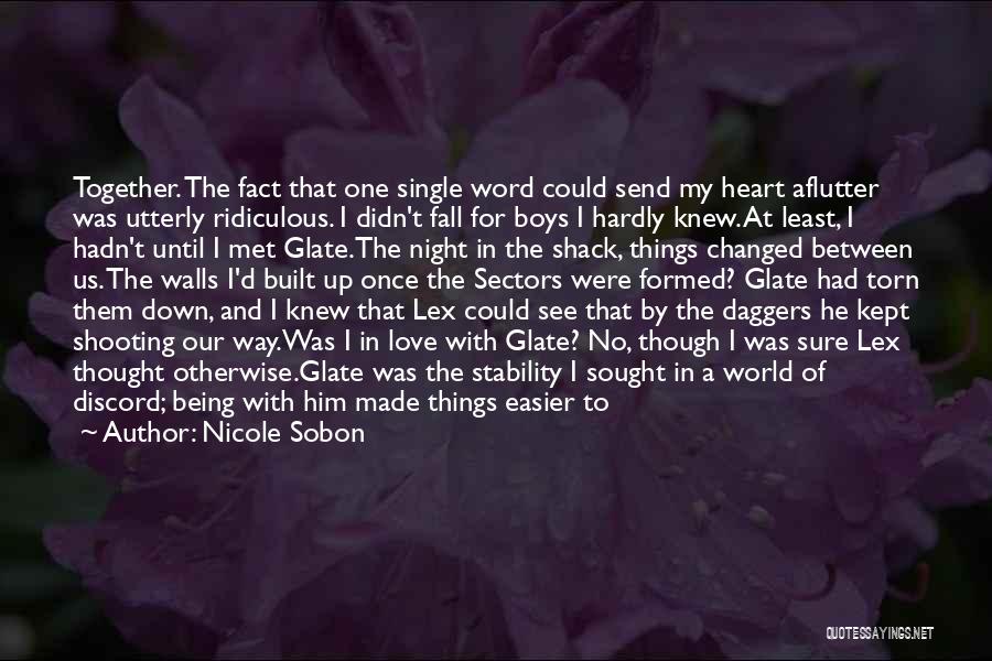 Nicole Sobon Quotes: Together. The Fact That One Single Word Could Send My Heart Aflutter Was Utterly Ridiculous. I Didn't Fall For Boys