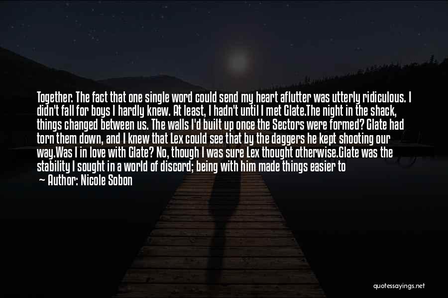 Nicole Sobon Quotes: Together. The Fact That One Single Word Could Send My Heart Aflutter Was Utterly Ridiculous. I Didn't Fall For Boys