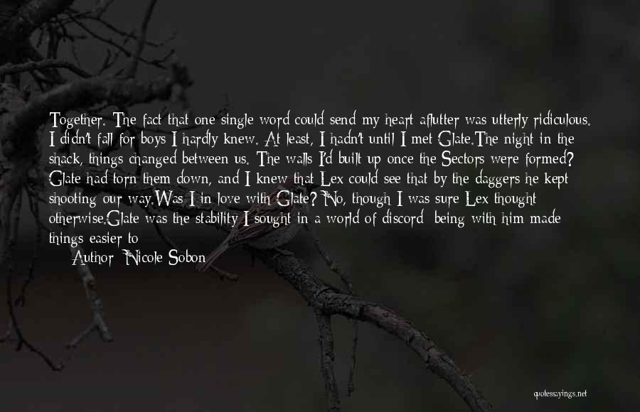 Nicole Sobon Quotes: Together. The Fact That One Single Word Could Send My Heart Aflutter Was Utterly Ridiculous. I Didn't Fall For Boys