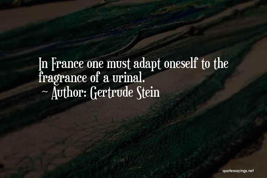 Gertrude Stein Quotes: In France One Must Adapt Oneself To The Fragrance Of A Urinal.
