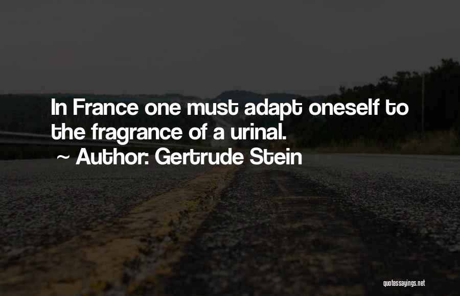 Gertrude Stein Quotes: In France One Must Adapt Oneself To The Fragrance Of A Urinal.