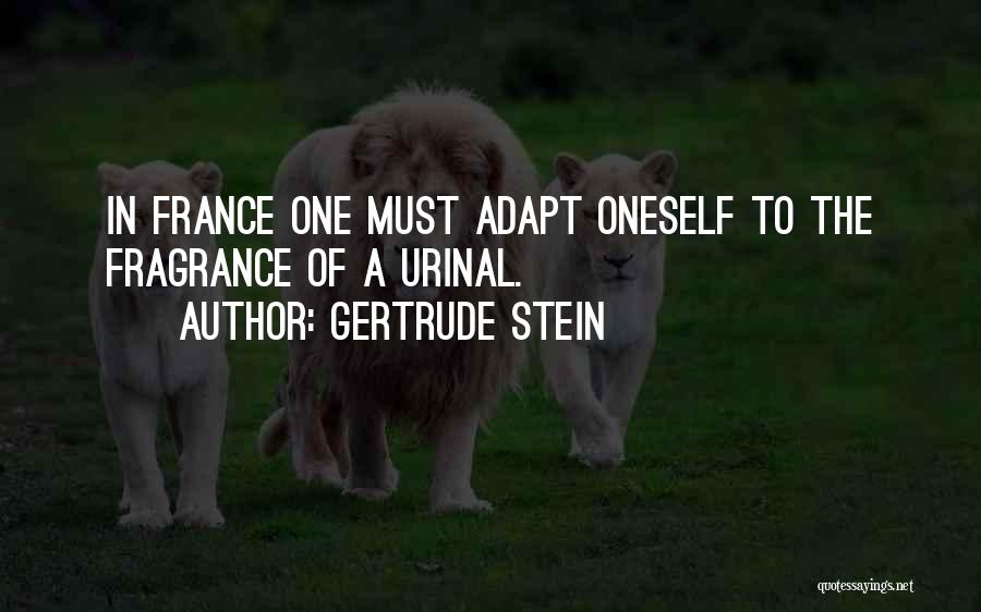 Gertrude Stein Quotes: In France One Must Adapt Oneself To The Fragrance Of A Urinal.