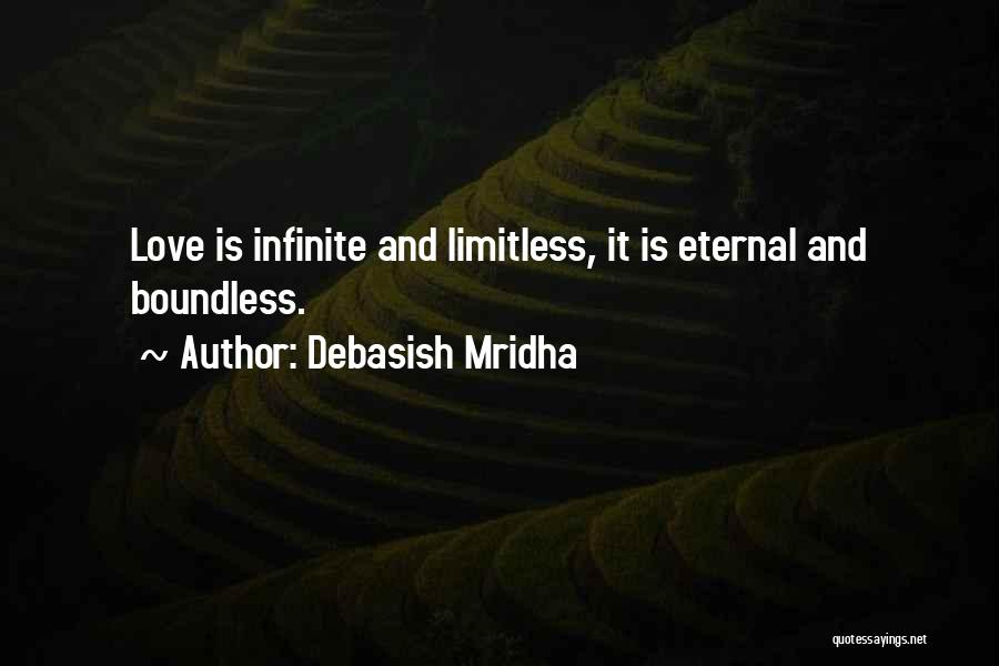 Debasish Mridha Quotes: Love Is Infinite And Limitless, It Is Eternal And Boundless.