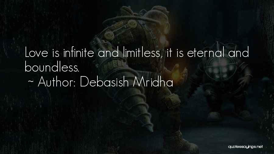 Debasish Mridha Quotes: Love Is Infinite And Limitless, It Is Eternal And Boundless.