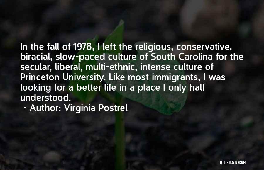 Virginia Postrel Quotes: In The Fall Of 1978, I Left The Religious, Conservative, Biracial, Slow-paced Culture Of South Carolina For The Secular, Liberal,