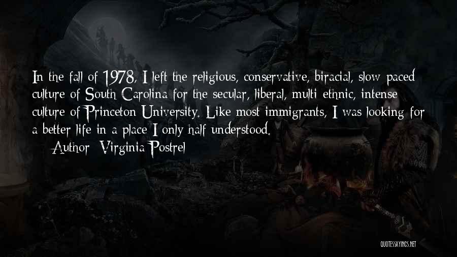 Virginia Postrel Quotes: In The Fall Of 1978, I Left The Religious, Conservative, Biracial, Slow-paced Culture Of South Carolina For The Secular, Liberal,