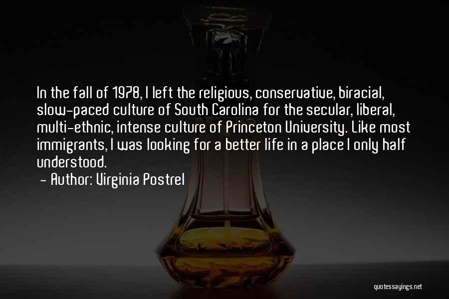 Virginia Postrel Quotes: In The Fall Of 1978, I Left The Religious, Conservative, Biracial, Slow-paced Culture Of South Carolina For The Secular, Liberal,