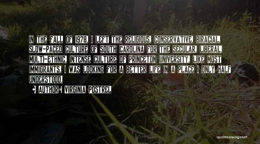 Virginia Postrel Quotes: In The Fall Of 1978, I Left The Religious, Conservative, Biracial, Slow-paced Culture Of South Carolina For The Secular, Liberal,