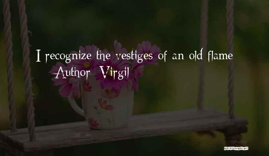 Virgil Quotes: I Recognize The Vestiges Of An Old Flame