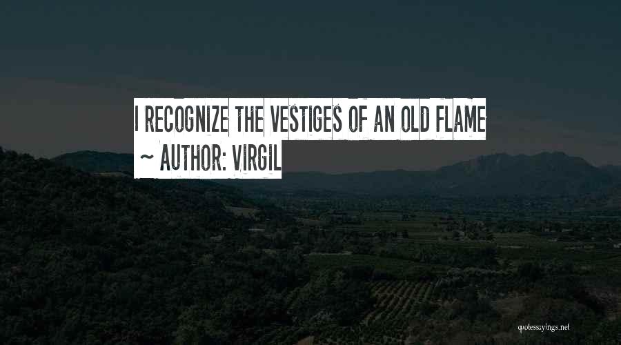 Virgil Quotes: I Recognize The Vestiges Of An Old Flame