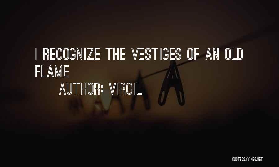 Virgil Quotes: I Recognize The Vestiges Of An Old Flame