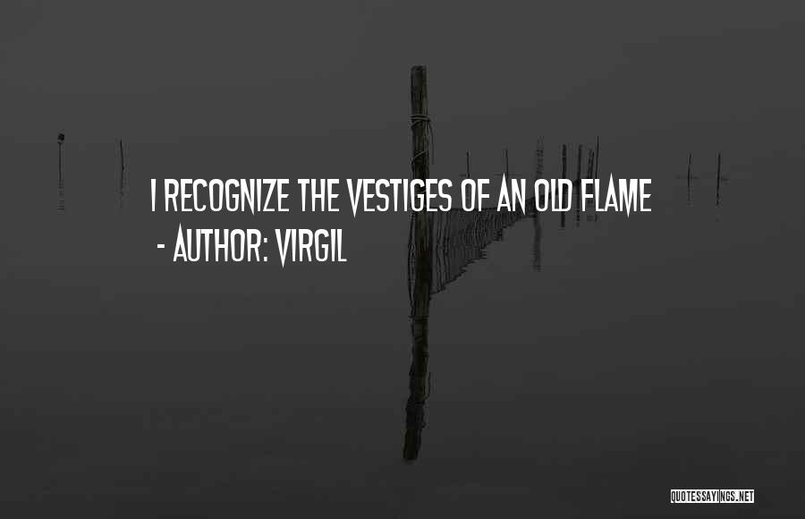 Virgil Quotes: I Recognize The Vestiges Of An Old Flame