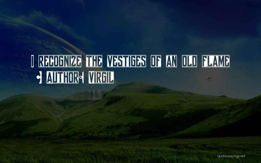 Virgil Quotes: I Recognize The Vestiges Of An Old Flame