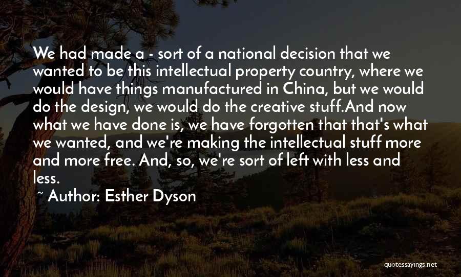 Esther Dyson Quotes: We Had Made A - Sort Of A National Decision That We Wanted To Be This Intellectual Property Country, Where