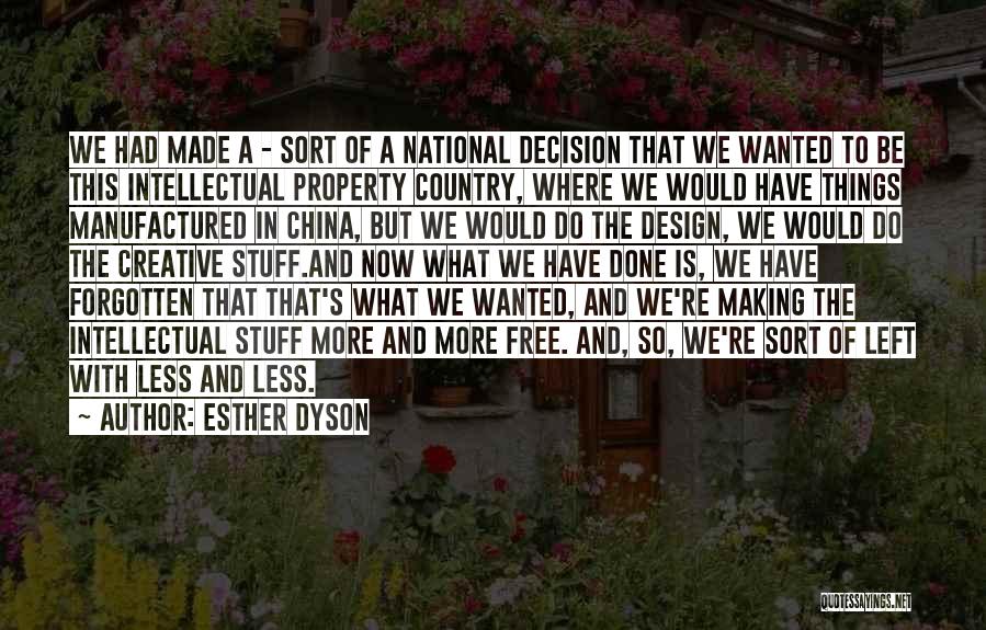 Esther Dyson Quotes: We Had Made A - Sort Of A National Decision That We Wanted To Be This Intellectual Property Country, Where