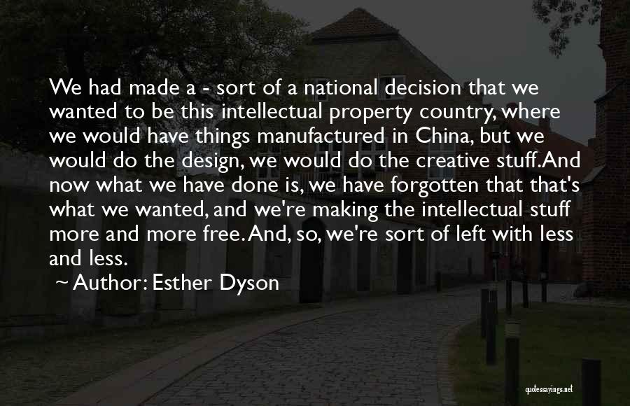 Esther Dyson Quotes: We Had Made A - Sort Of A National Decision That We Wanted To Be This Intellectual Property Country, Where