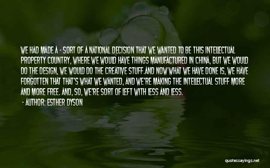 Esther Dyson Quotes: We Had Made A - Sort Of A National Decision That We Wanted To Be This Intellectual Property Country, Where