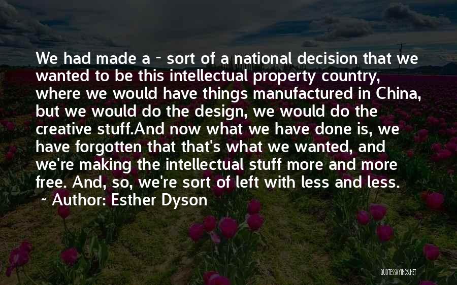 Esther Dyson Quotes: We Had Made A - Sort Of A National Decision That We Wanted To Be This Intellectual Property Country, Where